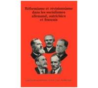 Réformisme Et Révisionnisme Dans Les Socialismes Allemand, Autrichien Et Français - Colloque De Strasbourg, Novembre 1981