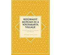 Reformist Muslims In A Yogyakarta Village: The Islamic Transformation Of Contemporary Socio-Religious Life