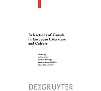 Refractions Of Canada In European Literature And Culture