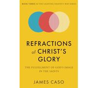 Refractions of Christ’s Glory: The Fulfillment of God’s Image in the Saints