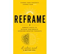 REFRAME: Mindset Shifts to Retrain Your Brain & Overcome Negative Thoughts