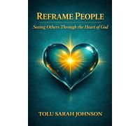 Reframe People: Seeing Others Through the Heart of God