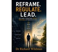 Reframe, Regulate, Lead: How Leaders’ Thinking Shapes Decisions, Relationships, and Organisational Culture