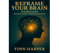 Reframe Your Brain Exercises: Navigate Scott Adams Principles