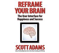 Reframe Your Brain: The User Interface for Happiness and Success