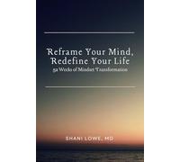 Reframe Your Mind, Redefine Your Life: 52 Weeks of Mindset Transformation