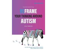 Reframe Your Thinking Around Autism: How the Polyvagal Theory and Brain Plasticity Help Us Make Sense of Autism