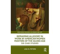 Reframing Allegory in Work by American Women Painters of the Gilded Age Six Case Studies - Lisa N. Peters - Routledge - ebook (ePub) - Livre