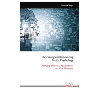 Reframing and Innovating Media Psychology: Bridging Theories, Applications and New Horizons