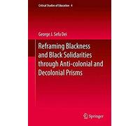 Reframing Blackness And Black Solidarities Through Anti-Colonial And Decolonial Prisms