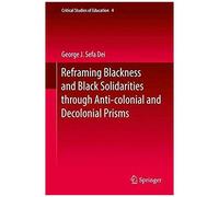 Reframing Blackness And Black Solidarities Through Anti-Colonial And Decolonial Prisms