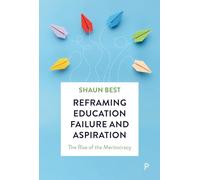 Reframing Education Failure and Aspiration: The Rise of the Meritocracy