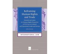 Reframing Human Rights and Trade: Potential and Limits of a Human Rights Perspective of WTO Law on Cultural and Educational Goods and Services