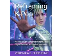 Reframing K-Pop: A Spotlight on Gendered Performance, Digital Fandom, and Global Spectacle