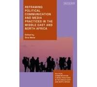 Reframing Political Communication And Media Practices In The Middle East And North Africa