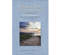 Reframing Ptsd As Traumatic Grief