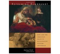 Reframing Rembrandt: Jews And The Christian Image In Seventeenth-Century Amsterdam