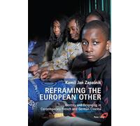 Reframing the European Other: Identity and Belonging in Contemporary French and German Cinema