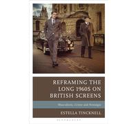 Reframing the Long 1960s on British Screens Masculinity, Crime and Nostalgia - Estella Tincknell - Bloomsbury Academic - ebook (ePub) - Livre