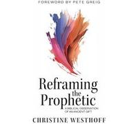 Reframing the Prophetic A Biblical Observation of an Ancient Gift - Christine Westhoff - Hawkeye.Pro - Livre en Anglais Christine WesthoffChristine Westhoff (Auteur)
