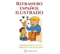 Refranero español ilustrado: 150 refranes y dichos populares. Aprende su origen y significado con simpáticas ilustraciones.