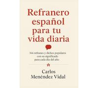 REFRANERO ESPAÑOL PARA TU VIDA DIARIA: 366 Refranes y Dichos Populares con su Significado para Cada Día del Año