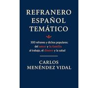 Refranero Español Temático: 300 refranes y dichos populares: del amor y la familia al trabajo, el dinero y la salud