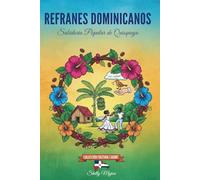REFRANES DOMINICANOS: Sabiduría Popular de Quisqueya: Versos Criollos para Entender la Vida, el Humor y la Cultura de la República Dominicana.