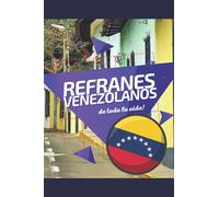 Refranes Venezolanos de toda la vida! Dichos de Venezuela - Recordando nuestras raices - Libro para colorear: Spanish version -Remembering our Venezuelan roots for all Venezuelans around the world