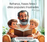 Refranys, Frases fetes i Dites populars Il·lustrades del iaio Jaume: 132 Expressions Populars Catalanes per infants, joves i adults amb descripcions