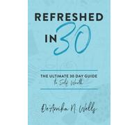 Refreshed In 30: The Ultimate 30 Day Guide to Self Worth