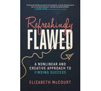 Refreshingly Flawed: A Nonlinear and Creative Approach to Finding Success