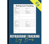 Refrigerant Tracking Log Book: A Detailed Record-Keeping Log for Compliance & Inventory Management: Track Usage, Storage, and Maintenance for HVAC & Refrigeration Systems
