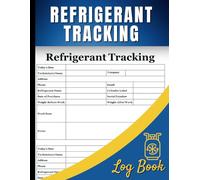 Refrigerant Tracking Log Book: A Detailed Record-Keeping Log for Compliance & Inventory Management: Track Usage, Storage, and Maintenance for HVAC & Refrigeration Systems