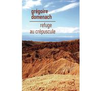 Refuge au crépuscule - Grégoire Domenach - Bourgois - broché - Roman