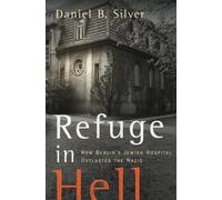 Refuge in Hell: How Berlin's Jewish Hospital Outlasted the Nazis