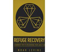 Levine Noah – Refuge Recovery: A Buddhist Path to Recovering from Addiction – Broché – en anglais