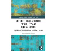 Refugee Displacement, Disability and Human Rights: The Production, Processing and Power of Data