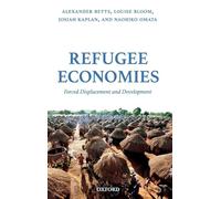 Refugee Economies: Forced Displacement and Development