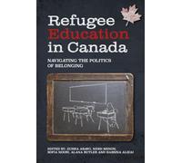 Refugee Education in Canada: Navigating the Politics of Belonging