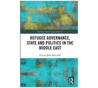 Refugee Governance, State And Politics In The Middle East