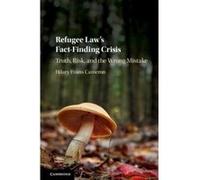 Refugee Law's Fact-Finding Crisis: Truth, Risk, and the Wrong Mistake - [Version Originale] Inconnu (Auteur)