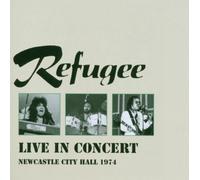 Refugee - Live in Concert: Newcastle City Hall 1974 by Refugee