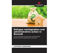 Refugee reintegration and administrative action in Burundi: at the crossroads of public policy, administrative practices and the experiences of returnees