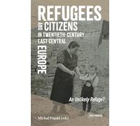 Refugees and Citizens in Twentieth-Century East Central Europe