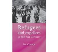 Refugees and Expellees in PostWar Germany by Ian Connor Ian Connor (Auteur)