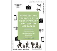 Refugees and Technology in Contemporary Anglophone Literature Techfugees’ Technological Erasure - Bayan AlAmmouri - Bloomsbury Academic - ebook (ePub) - Livre