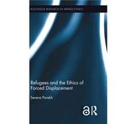 Refugees and the Ethics of Forced Displacement by Parekh Serena Northeastern University USA Hardcover Book Parekh Serena Northeastern University USA (Auteur)