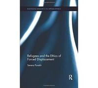 Refugees and the Ethics of Forced Displacement (Routledge Research in Applied Ethics) - [Version Originale] Inconnu (Auteur)