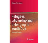 Refugees, Citizenship And Belonging In South Asia